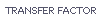 TRANSFER FACTOR